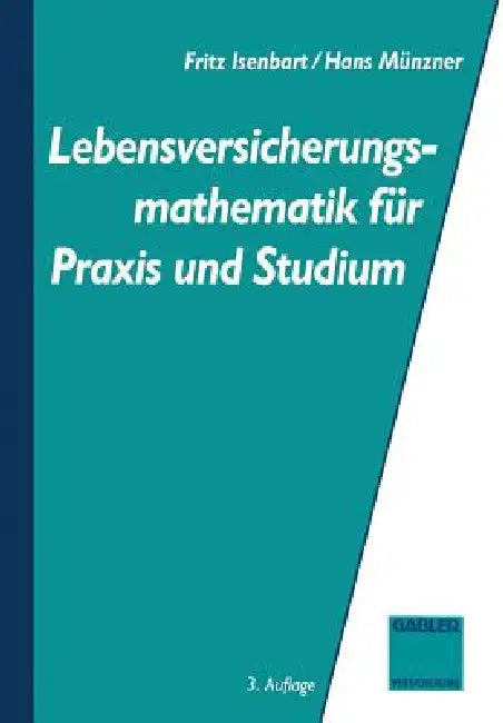 Buy Lebensversicherungsmathematik für Praxis und Studium by Fritz Isenbarth | Hans Münzner | Gabler | German Hardcover | 3rd Edition Reprint 2012 | Life Insurance Mathematics Textbook — BookShops.in