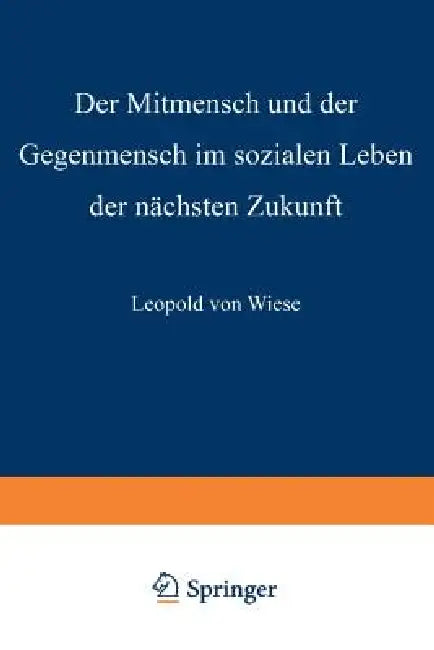 Buy Der Mitmensch Und Der Gegenmensch Im Sozialen Leben Der Nächsten Zukunft (English, Leopold Von Wiese) — BookShops.in