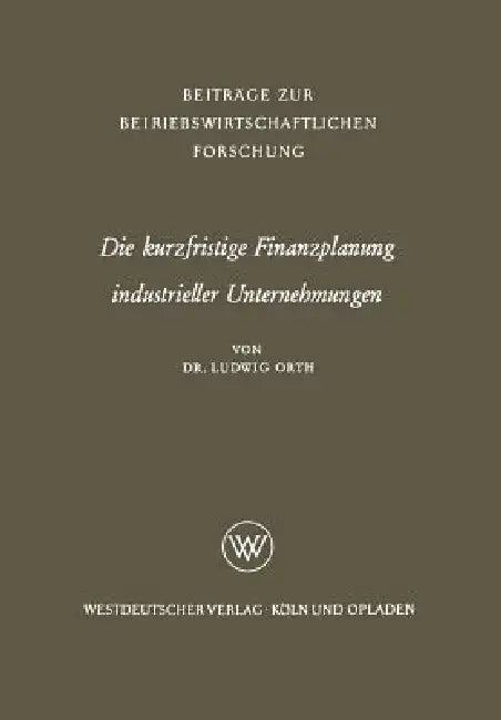 Buy Die Kurzfristige Finanzplanung Industrieller Unternehmungen (English, Ludwig Orth) — BookShops.in
