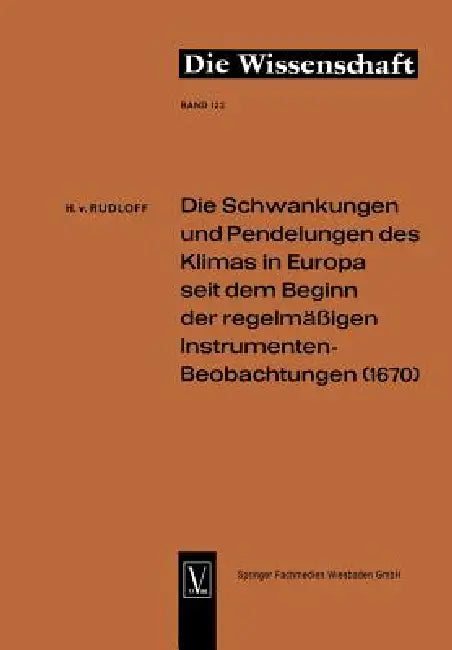 Buy Die Schwankungen Und Pendelungen Des Klimas in Europa Seit Dem Beginn Der Regelmässigen Instrumenten (English, Rudloff) — BookShops.in