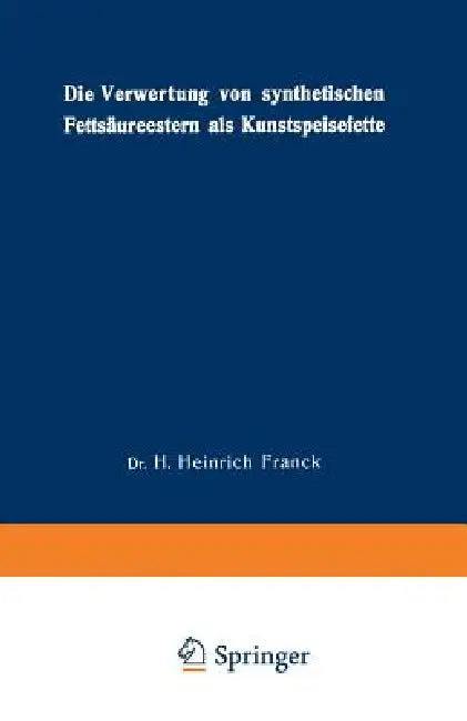 Buy Die Verwertung Von Synthetischen Fettsäureestern ALS Kunstspeisefette (English, Hans Heinrich Franck) — BookShops.in