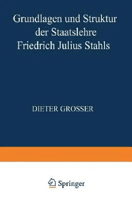 Buy Grundlagen Und Struktur Der Staatslehre Friedrich Julius Stahls (English, Dieter Grosser) — BookShops.in