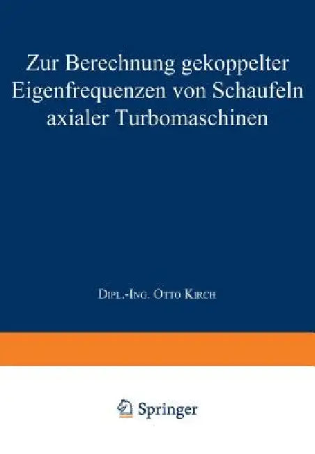 Buy Zur Berechnung Gekoppelter Eigenfrequenzen Von Schaufeln Axialer Turbomaschinen (English, Otto Kirch) — BookShops.in