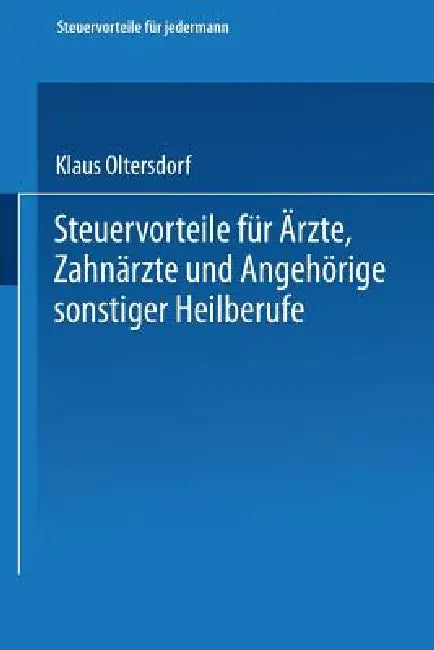 Buy Steuervorteile Für Ärzte, Zahnärzte Und Angehörige Sonstiger Heilberufe (English, Klaus Oltersdorf) — BookShops.in