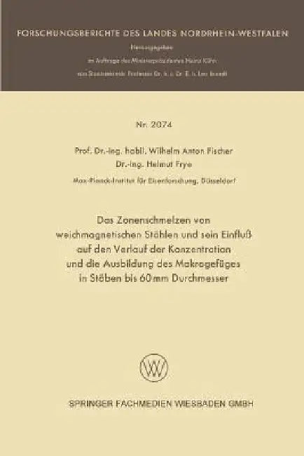 Buy Das Zonenschmelzen Von Weichmagnetischen Stählen Und Sein Einfluß Auf Den Verlauf Der Konzentration (English, Wilhelm Anton Fischer | Helmut Frye) — BookShops.in