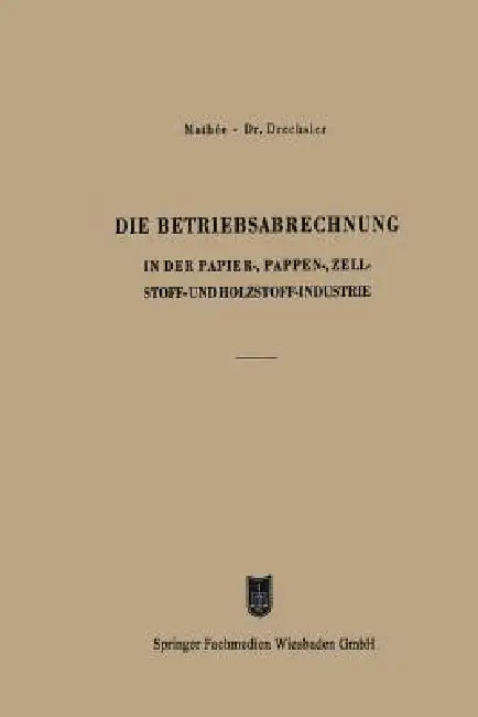 Buy Die Betriebsabrechnung in Der Papier-, Pappen-, Zellstoff- Und Holzstoff-Industrie (English, Kurt Mathée | Otto Drechsler) — BookShops.in