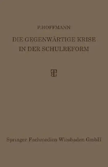 Die Gegenwärtige Krise in Der Schulreform (English, P. Hoffmann)