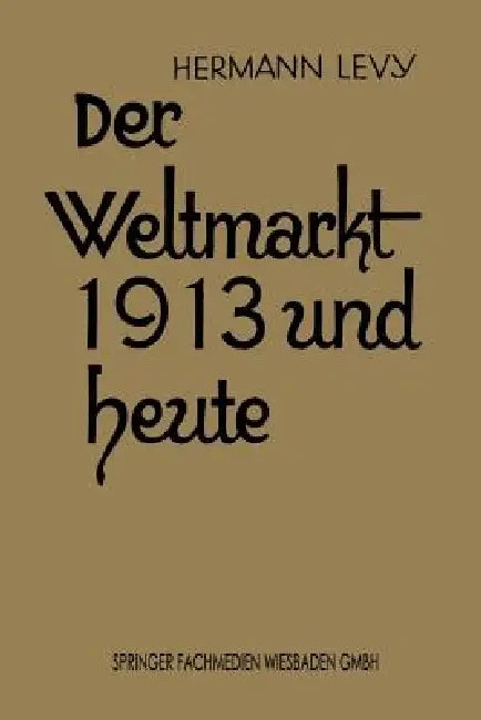 Buy Der Weltmarkt 1913 Und Heute (English, Hermann Levy) — BookShops.in