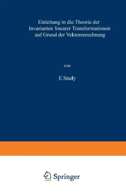Buy Einleitung in Die Theorie Der Invarianten Linearer Transformationen Auf Grund Der Vektorenrechnung (English, E. Study) — BookShops.in