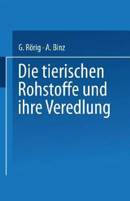 Buy Die Tierischen Rohstoffe Und Ihre Veredlung (English, Georg Rörig | Arthur Binz) — BookShops.in