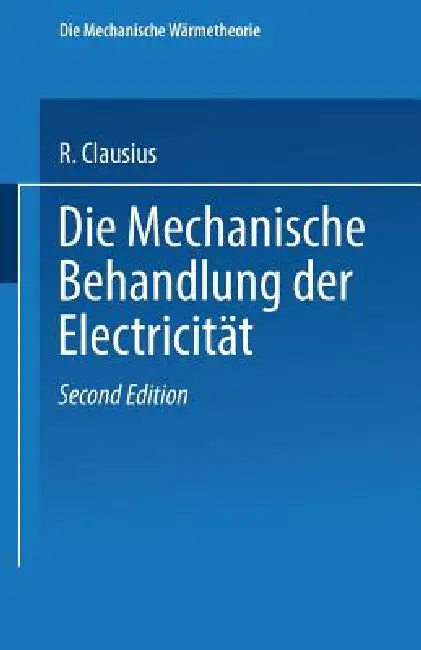 Buy Die Mechanische Behandlung Der Electricität (English, R. Clausius) — BookShops.in