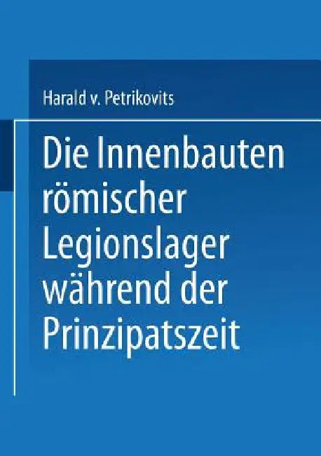 Buy Die Innenbauten Römischer Legionslager Während Der Prinzipatszeit (English, Harald Petrikovits) — BookShops.in