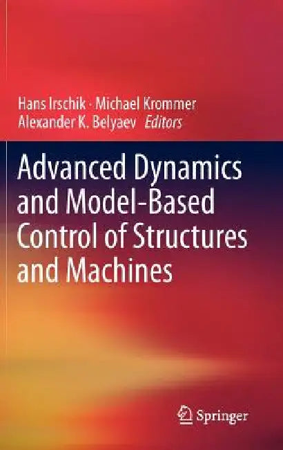 Buy Advanced Dynamics and Model-Based Control of Structures and Machines (English, Hans Irschik | Michael Krommer | Alexander K. Belyaev) — BookShops.in