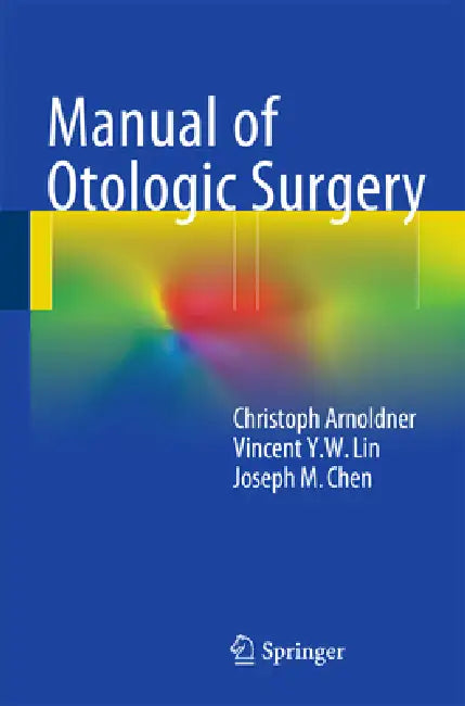 Buy Manual of Otologic Surgery | by Christoph Arnoldner | Vincent y. W. Lin | Joseph M. Chen | Springer | by Christoph Arnoldner | Vincent y. W. Lin | Joseph M. Chen | Springer | by Christoph Arnoldner | Vincent y. W. Lin | Joseph M. Chen | Springer | by Christoph Arnoldner | Vincent y. W. Lin | Joseph M. Chen | Springer | by Christoph Arnoldner | Vincent y. W. Lin | Joseph M. Chen | Springer | by Christoph Arnoldner | Vincent y. W. Lin | Joseph M. Chen | Springer | by Christoph Arnoldner | Vincent  — BookShops.in