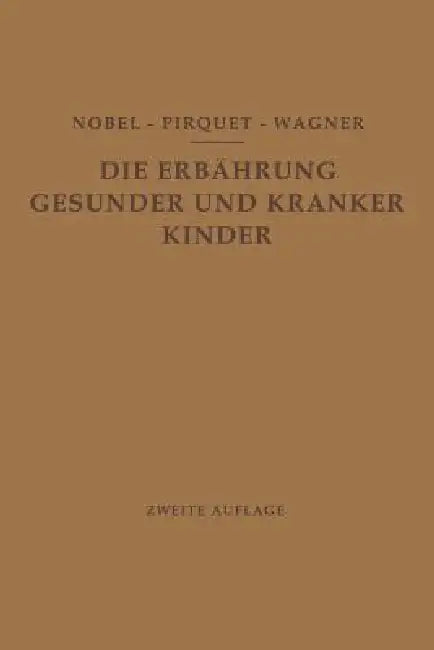 Buy Die Ernährung Gesunder Und Kranker Kinder Für Ärzte Und Studierende Der Medizin (English, E. Nobel | C. Pirquet | R. Wagner) — BookShops.in