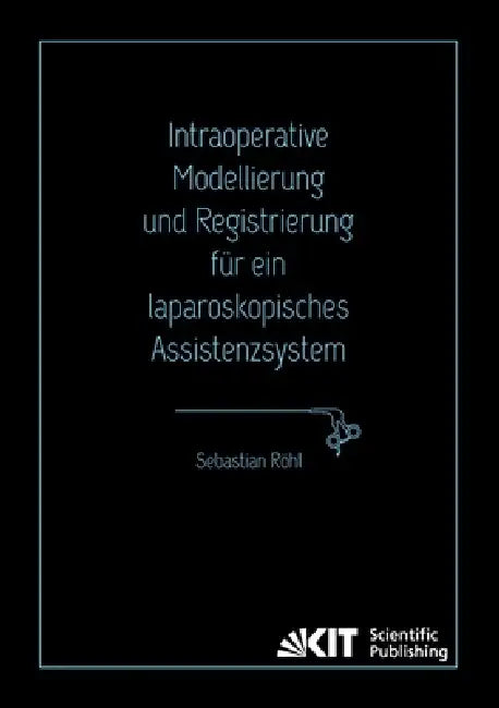 Intraoperative Modellierung und Registrierung für ein laparoskopisches Assistenzsystem (English, Sebastian Röhl)