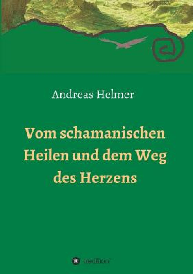 Buy Vom schamanischen Heilen und dem Weg des Herzens (English, Andreas Helmer) — BookShops.in