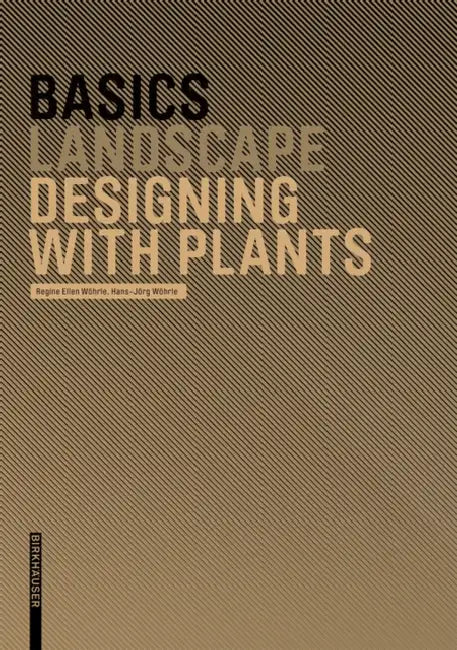Buy Basics Designing with Plants (English, Regine Ellen Wöhrle | Hans-Jörg Wöhrle | Cornelia Bott) — BookShops.in