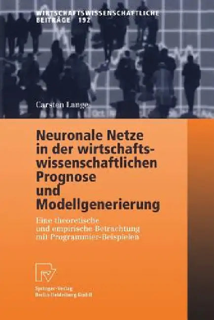 Buy Neuronale Netze in Der Wirtschaftswissenschaftlichen Prognose Und Modellgenerierung (English, Carsten Lange) — BookShops.in