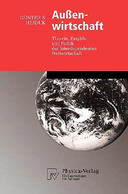 Buy Außenwirtschaft: Theorie, Empirie und Politik der interdependenten Weltwirtschaft by Günter S. Heiduk | Physica-Verlag | German Hardcover | 2005 Edition | International Economics Textbook — BookShops.in