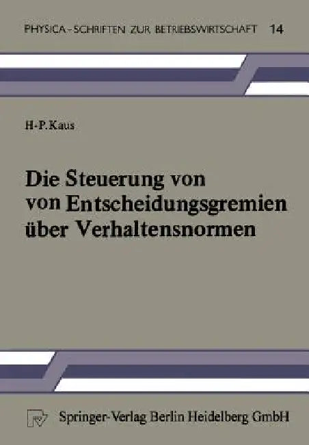 Buy Die Steuerung Von Entscheidungsgremien Über Verhaltensnormen (English, H. -P Kaus) — BookShops.in