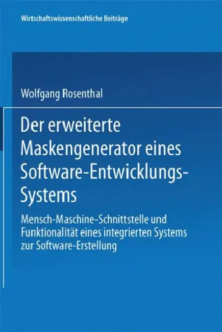 Buy Der Erweiterte Maskengenerator Eines Software-Entwicklungs-Systems | by Wolfgang Rosenthal | Physica-Verlag | by Wolfgang Rosenthal | Physica-Verlag | by Wolfgang Rosenthal | Physica-Verlag | by Wolfgang Rosenthal | Physica-Verlag | by Wolfgang Rosenthal | Physica-Verlag | by Wolfgang Rosenthal | Physica-Verlag | by Wolfgang Rosenthal | Physica-Verlag | by Wolfgang Rosenthal | Physica-Verlag | by Wolfgang Rosenthal | Physica-Verlag | by Wolfgang Rosenthal | Physica-Verlag | by Wolfgang Rosenthal — BookShops.in