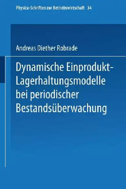 Dynamische Einprodukt-Lagerhaltungsmodelle Bei Periodischer Bestandsüberwachung (English, Andreas D. Robrade)