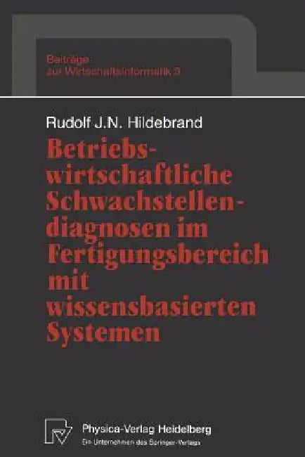 Buy Betriebswirtschaftliche Schwachstellendiagnosen Im Fertigungsbereich Mit Wissensbasierten Systemen (English, Rudolf J. N. Hildebrand) — BookShops.in