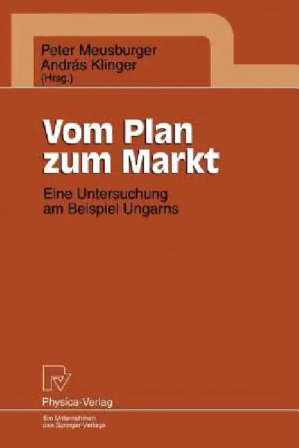 Buy Vom Plan zum Markt: Eine Untersuchung am Beispiel Ungarns by Peter Meusburger | Andras Klinger | Physica-Verlag | German Hardcover | Economics Transition — BookShops.in