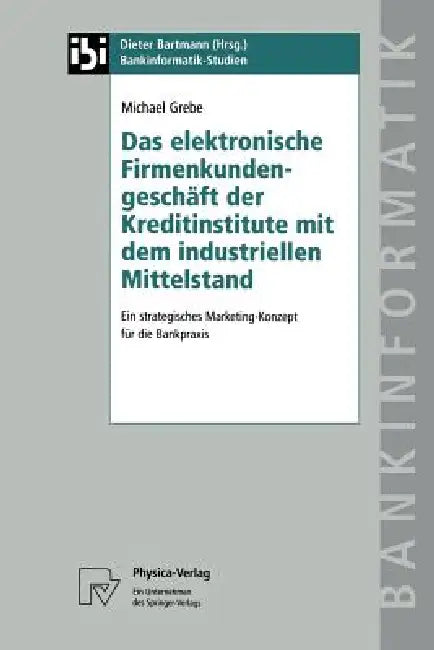 Buy Das Elektronische Firmenkundengeschäft Der Kreditinstitute Mit Dem Industriellen Mittelstand (English, Michael Grebe) — BookShops.in