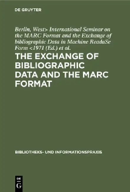 Buy The Exchange of Bibliographic Data and the Marc Format (English, International Seminar on the Marc Format | Arbeitsstelle Für Bibliothekstechnik) — BookShops.in