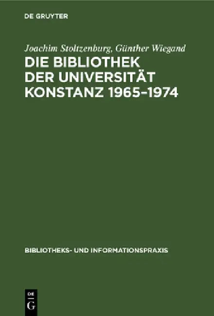 Buy Die Bibliothek Der Universität Konstanz 1965-1974 (English, Joachim Stoltzenburg | Günther Wiegand) — BookShops.in