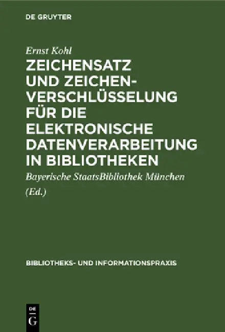 Buy Zeichensatz und Zeichenverschlüsselung für die Elektronische Datenverarbeitung in Bibliotheken (English, Ernst Kohl | Bayerische Staatsbibliothek München) — BookShops.in