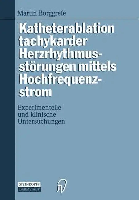 Katheterablation Tachykarder Herzrhythmusstörungen Mittels Hochfrequenzstrom (English, Martin Borggrefe)