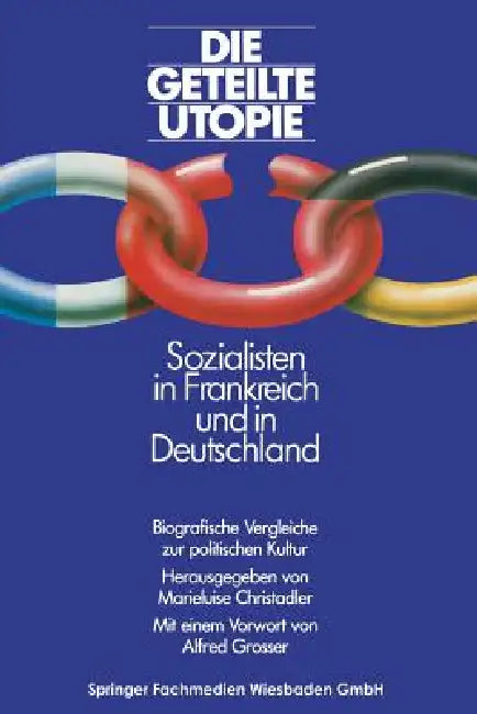 Die Geteilte Utopie Sozialisten in Frankreich Und Deutschland (English, Marieluis Christadler)