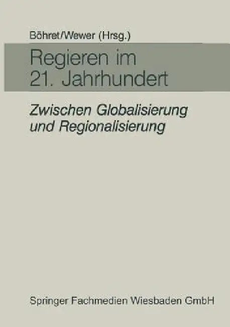Buy Regieren Im 21. Jahrhundert -- Zwischen Globalisierung Und Regionalisierung (English, Carl Böhret | Göttrik Wewer) — BookShops.in