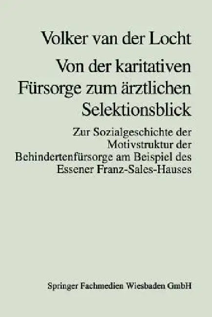 Buy Von Der Karitativen Fürsorge Zum Ärztlichen Selektionsblick (English, Volker Van Der Locht) — BookShops.in