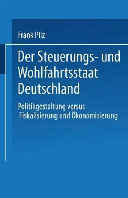 Buy Der Steuerungs- Und Wohlfahrtsstaat Deutschland (English, Frank Pilz) — BookShops.in