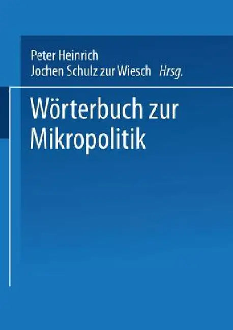 Buy Wörterbuch Zur Mikropolitik (English, Peter Heinrich | Jochen Schulz Zur Wiesch) — BookShops.in