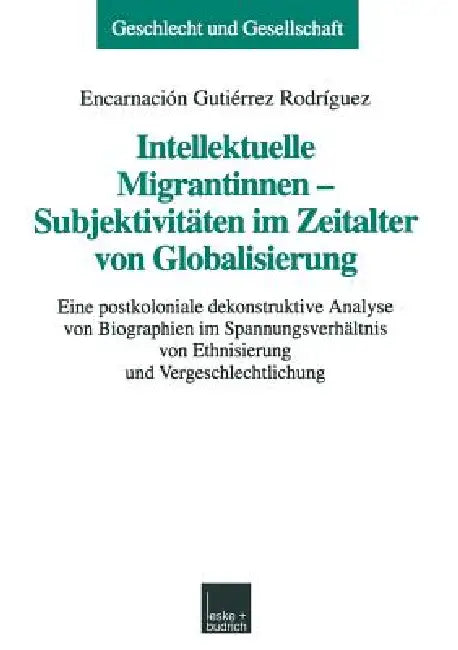 Buy Intellektuelle Migrantinnen -- Subjektivitäten Im Zeitalter Von Globalisierung (English, Encarnación Gutiérrez Rodríguez) — BookShops.in