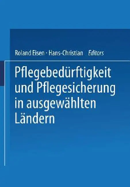 Buy Pflegebedürftigkeit Und Pflegesicherung in Ausgewählten Ländern (English, Roland Eisen | Hans-Christian Mager) — BookShops.in