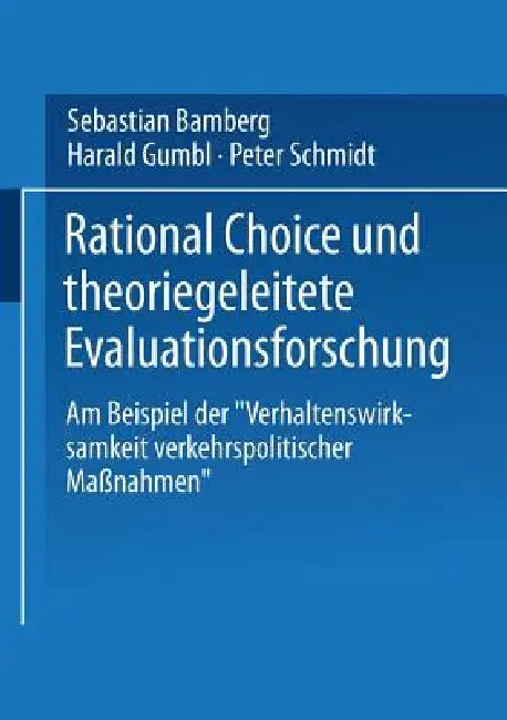 Buy Rational Choice Und Theoriegeleitete Evaluationsforschung (English, Sebastian Bamberg | Harald Gumbl | Peter Schmidt) — BookShops.in