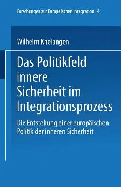Buy Das Politikfeld Innere Sicherheit Im Integrationsprozess (English, Wilhelm Knelangen) — BookShops.in