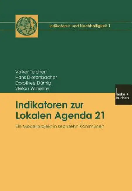 Buy Indikatoren zur Lokalen Agenda 21: Ein Modellprojekt in sechzehn Kommunen (Indikatoren und Nachhaltigkeit) by Volker Teichert, Hans Diefenbacher, Dorothee Dümig - VS Verlag, German Hardcover, 2002 Edition - Sociology Textbook for Higher Education — BookShops.in