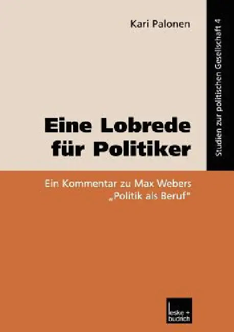 Buy Eine Lobrede für Politiker: Ein Kommentar zur Max Webers Politik als Beruf by Kari Palonen | VS Verlag fur Sozialwissenschaften | German Hardcover | 2002 Edition | Sociology Textbook — BookShops.in