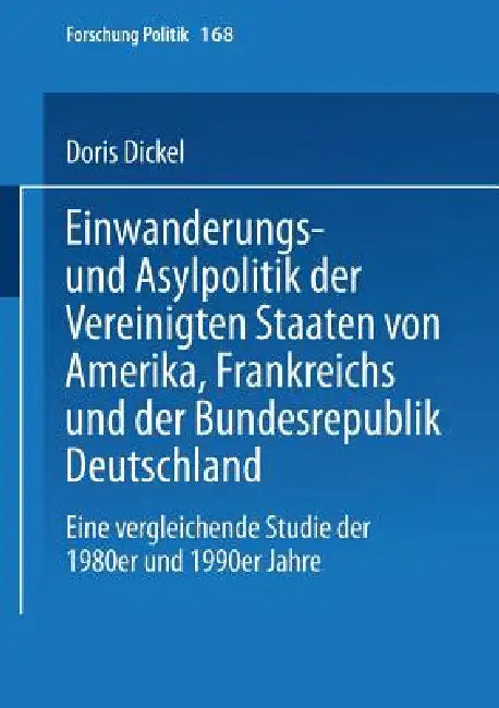 Buy Einwanderungs- Und Asylpolitik Der Vereinigten Staaten Von Amerika, Frankreichs Und Der Bundesrepubl (English, Doris Dickel) — BookShops.in