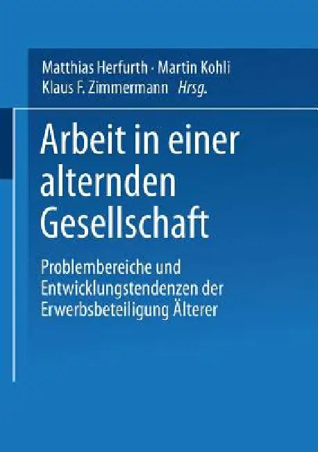 Buy Arbeit in Einer Alternden Gesellschaft (English, Klaus F. Zimmermann | Martin Kohli | Matthias Herfurth) — BookShops.in