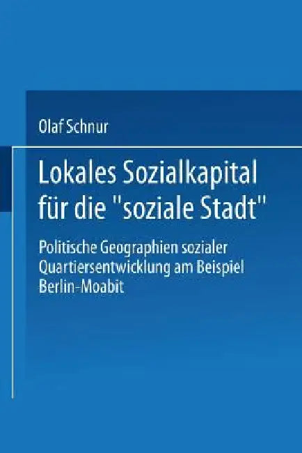 Lokales Sozialkapital Für Die "Soziale Stadt" (English, Olaf Schnur)