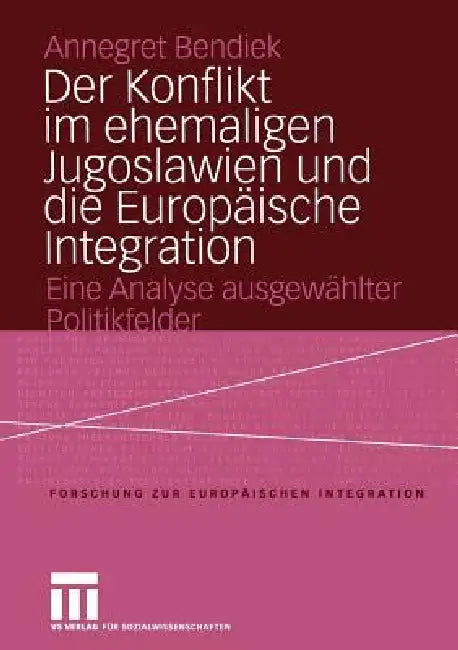 Buy Der Konflikt Im Ehemaligen Jugoslawien Und Die Europäische Integration (English, Annegret Bendiek) — BookShops.in