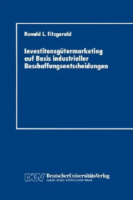 Buy Investitonsgütermarketing Auf Basis Industrieller Beschaffungsentscheidungen (English, Ronald L. Fitzgerald) — BookShops.in